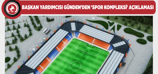 Spor kompleksi projesi ile ilgili açıklama yapıldı